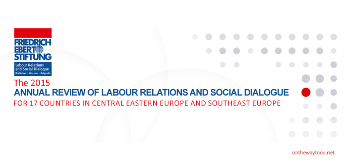 The 2015 Annual Reviews of Labour Relations and Social Dialogue for 17 countries in Central Eastern Europe and Southeast Europe